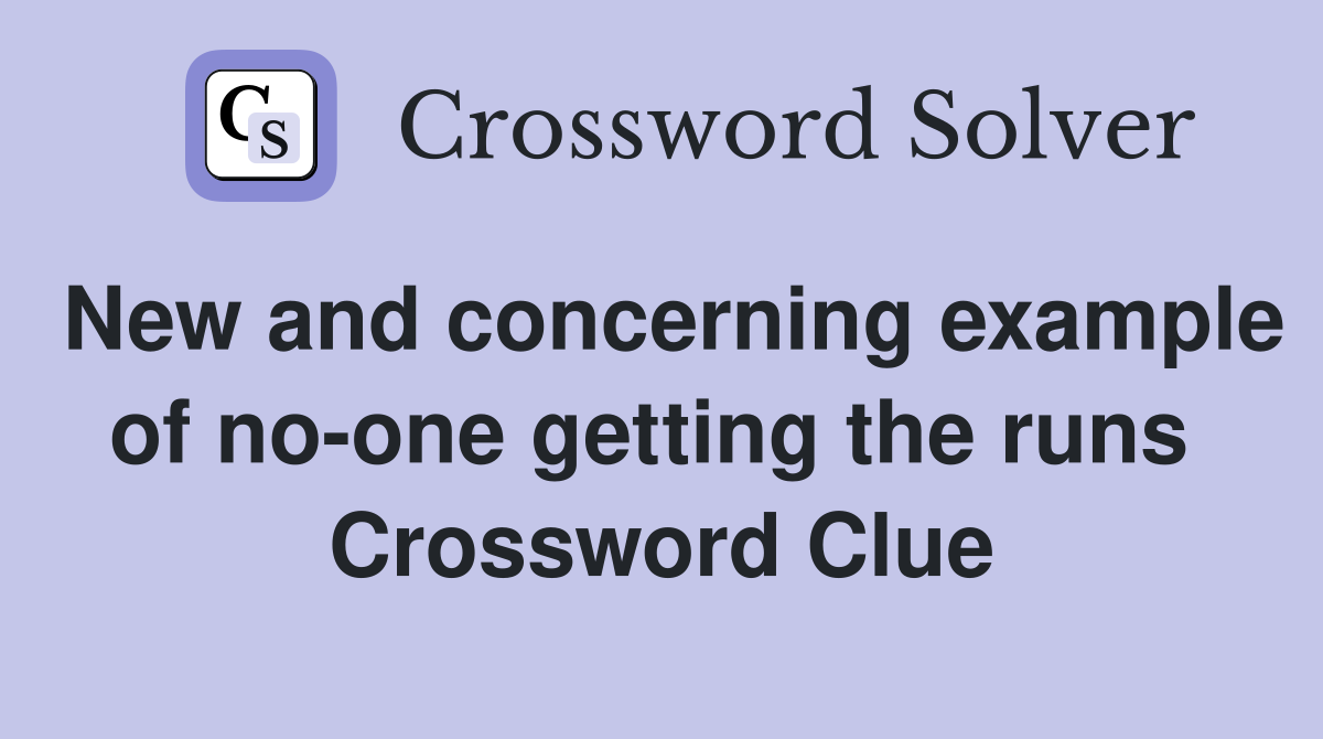 New and concerning example of no-one getting the runs  Crossword Clue
