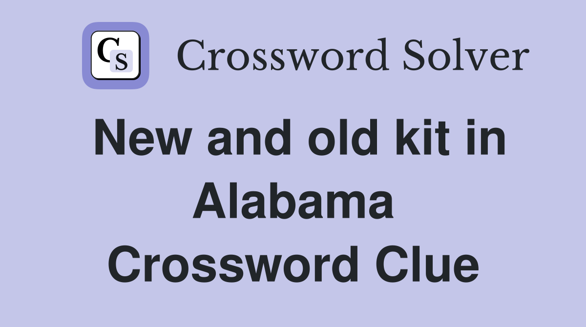 New and old kit in Alabama Crossword Clue