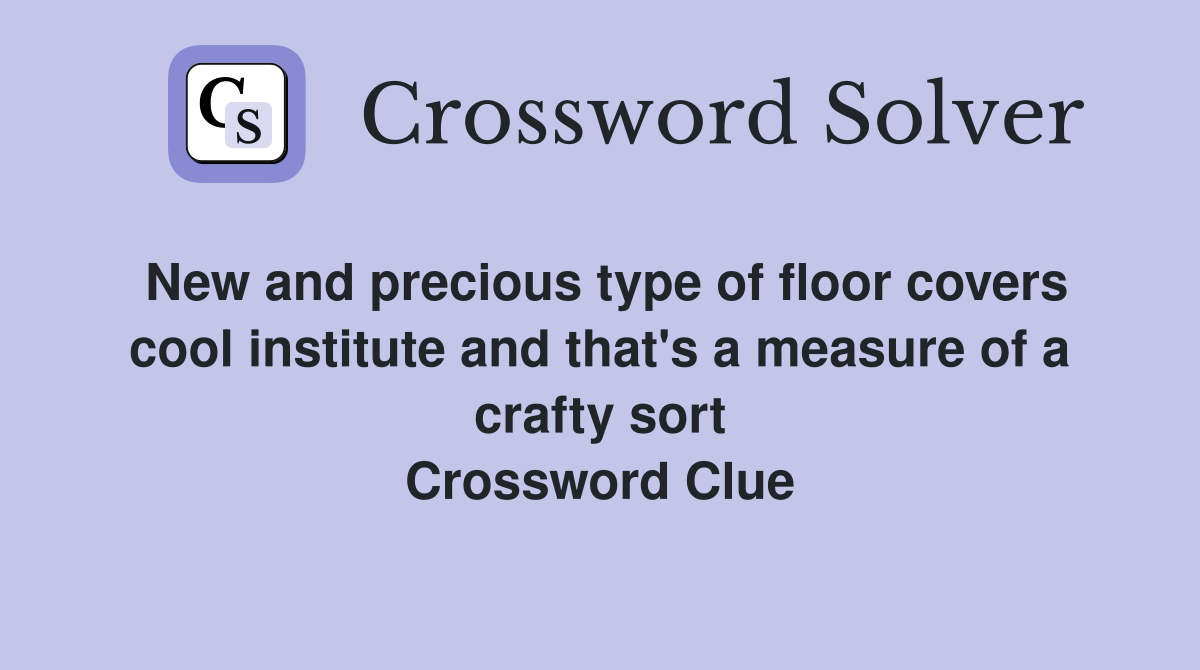 New and precious type of floor covers cool institute and that's a measure of a crafty sort Crossword Clue