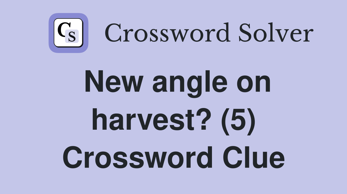 New angle on harvest? (5) Crossword Clue