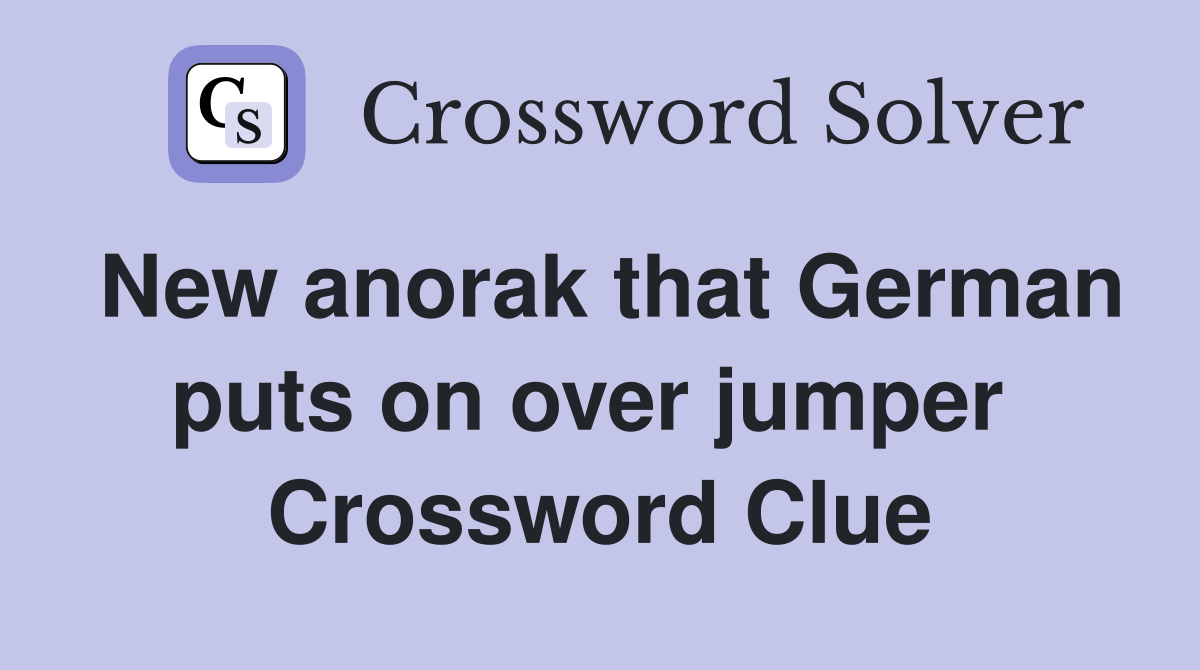 New anorak that German puts on over jumper  Crossword Clue