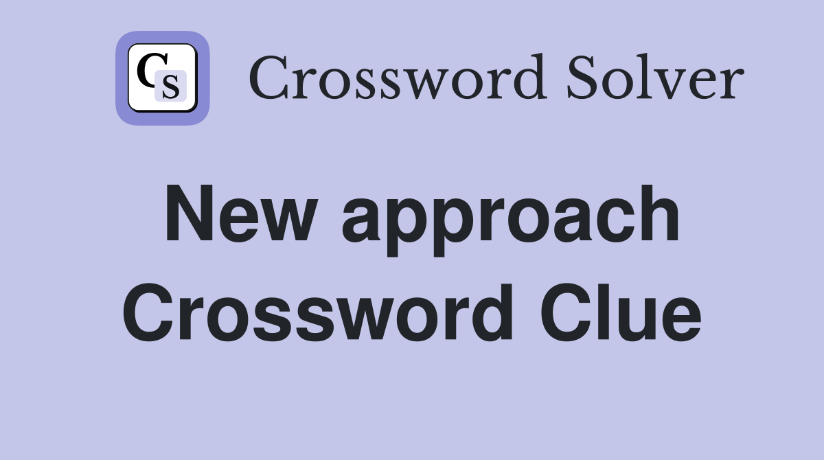 New approach Crossword Clue