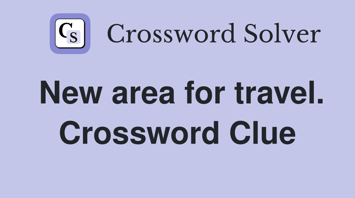 New area for travel. Crossword Clue