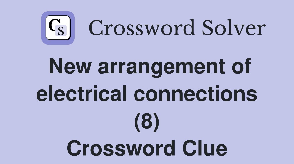 New arrangement of electrical connections (8) Crossword Clue