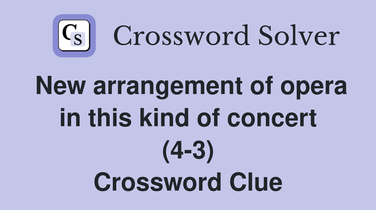 New arrangement of opera in this kind of concert (4-3) Crossword Clue
