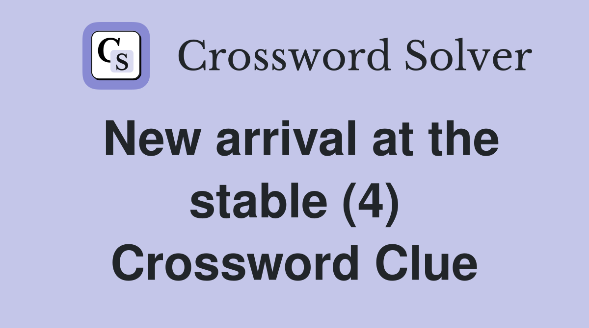 New arrival at the stable (4) Crossword Clue