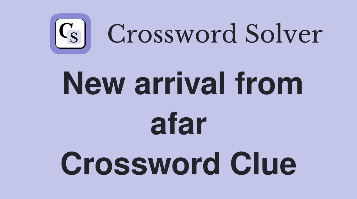 New arrival from afar Crossword Clue