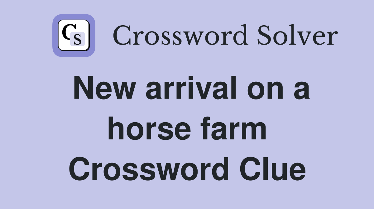 New arrival on a horse farm Crossword Clue