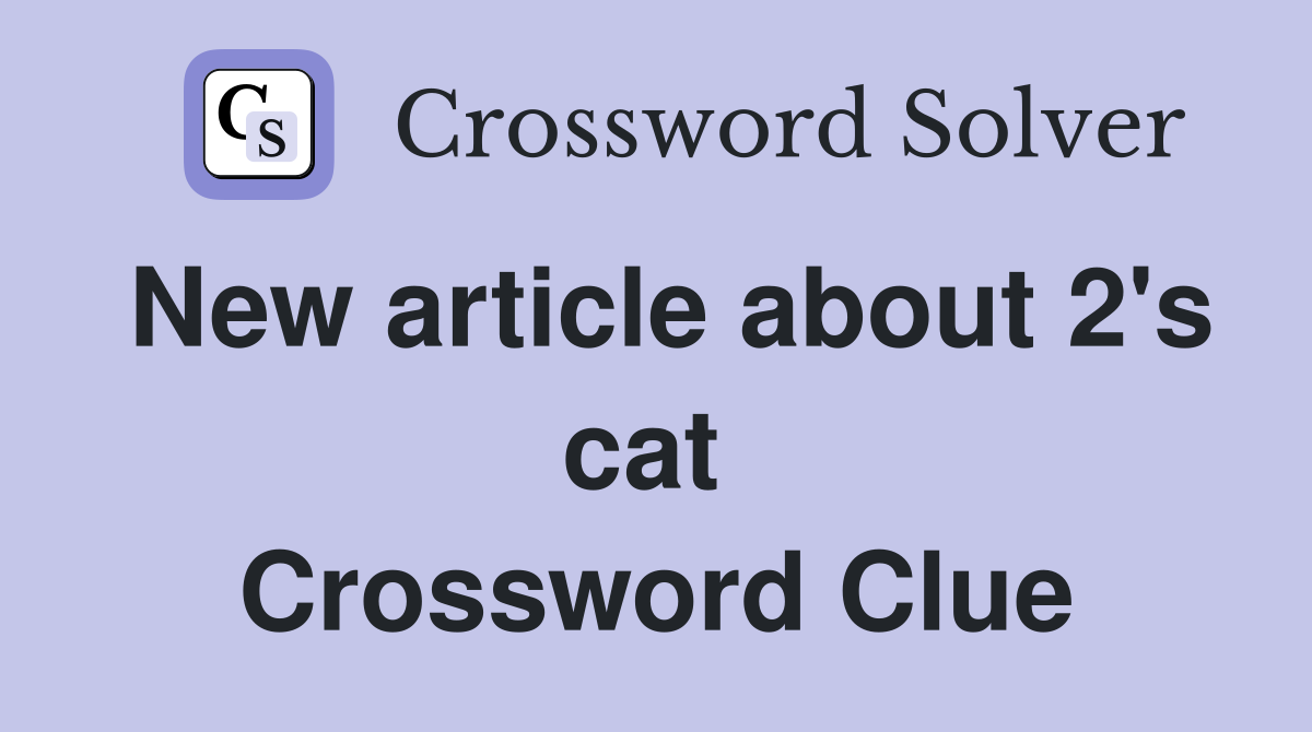 New article about 2's cat  Crossword Clue