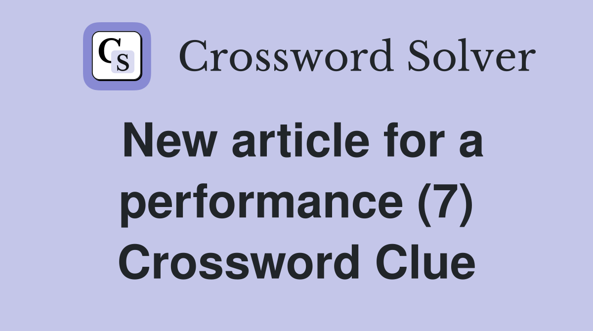 New article for a performance (7) Crossword Clue