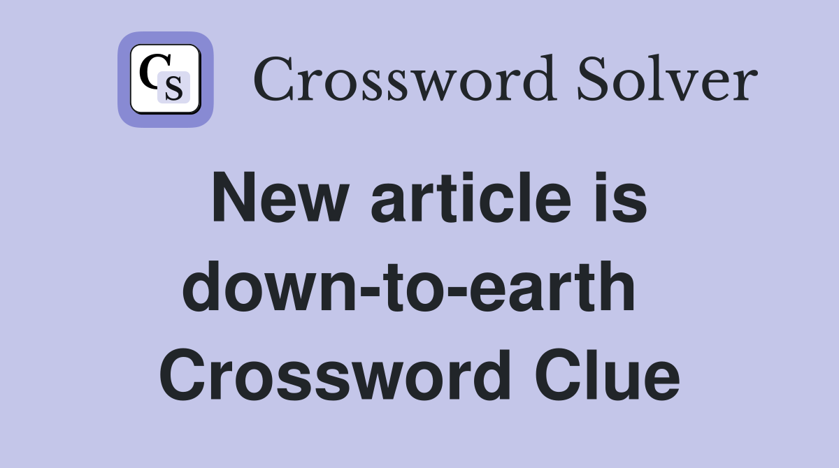 New article is down-to-earth  Crossword Clue