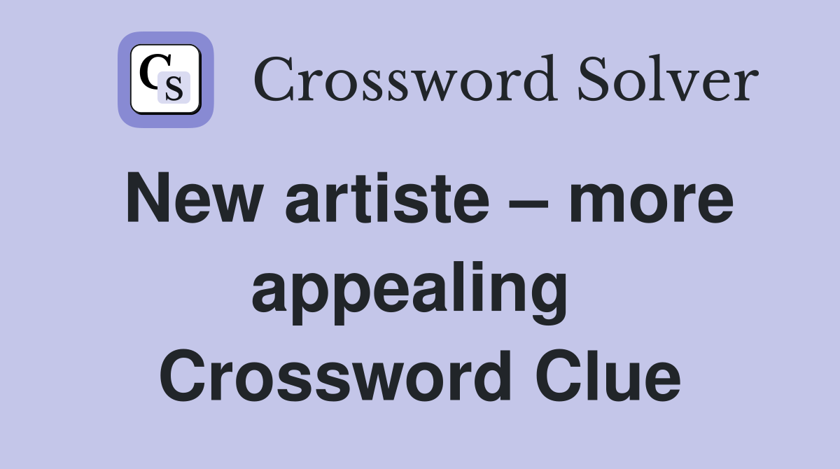 New artiste – more appealing  Crossword Clue