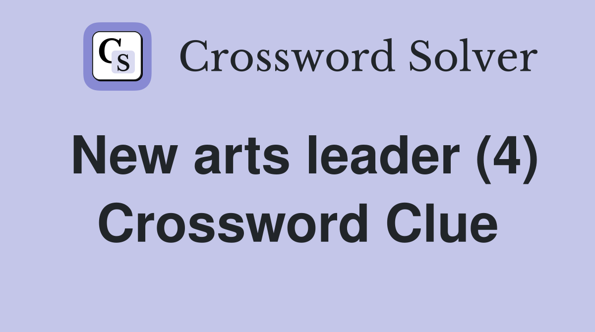 New arts leader (4) Crossword Clue