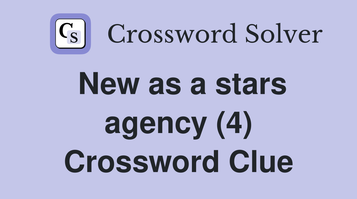 New as a stars agency (4) Crossword Clue