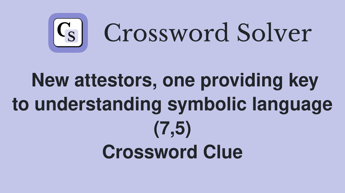 New attestors, one providing key to understanding symbolic language (7,5) Crossword Clue