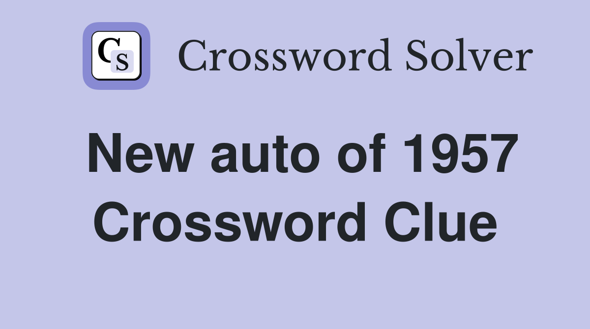 New auto of 1957 Crossword Clue