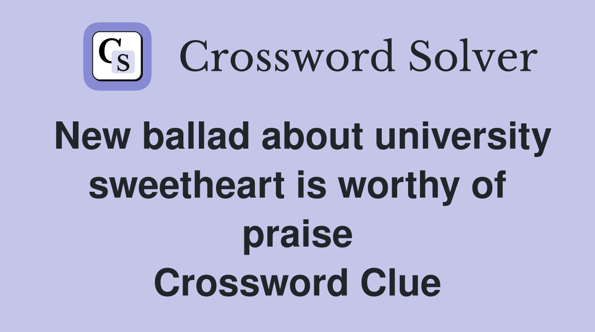 New ballad about university sweetheart is worthy of praise Crossword Clue