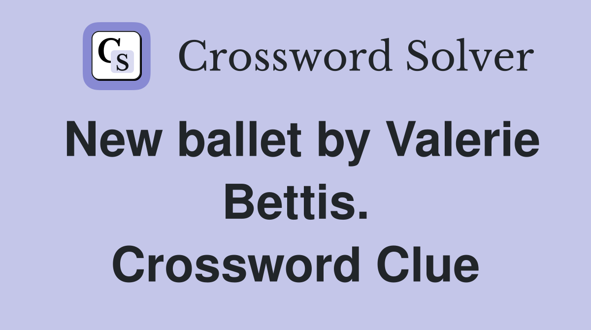 New ballet by Valerie Bettis. Crossword Clue