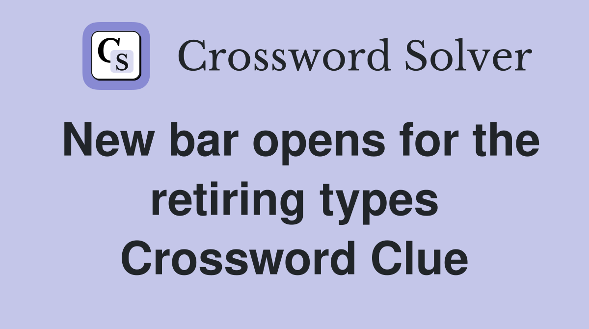 New bar opens for the retiring types Crossword Clue