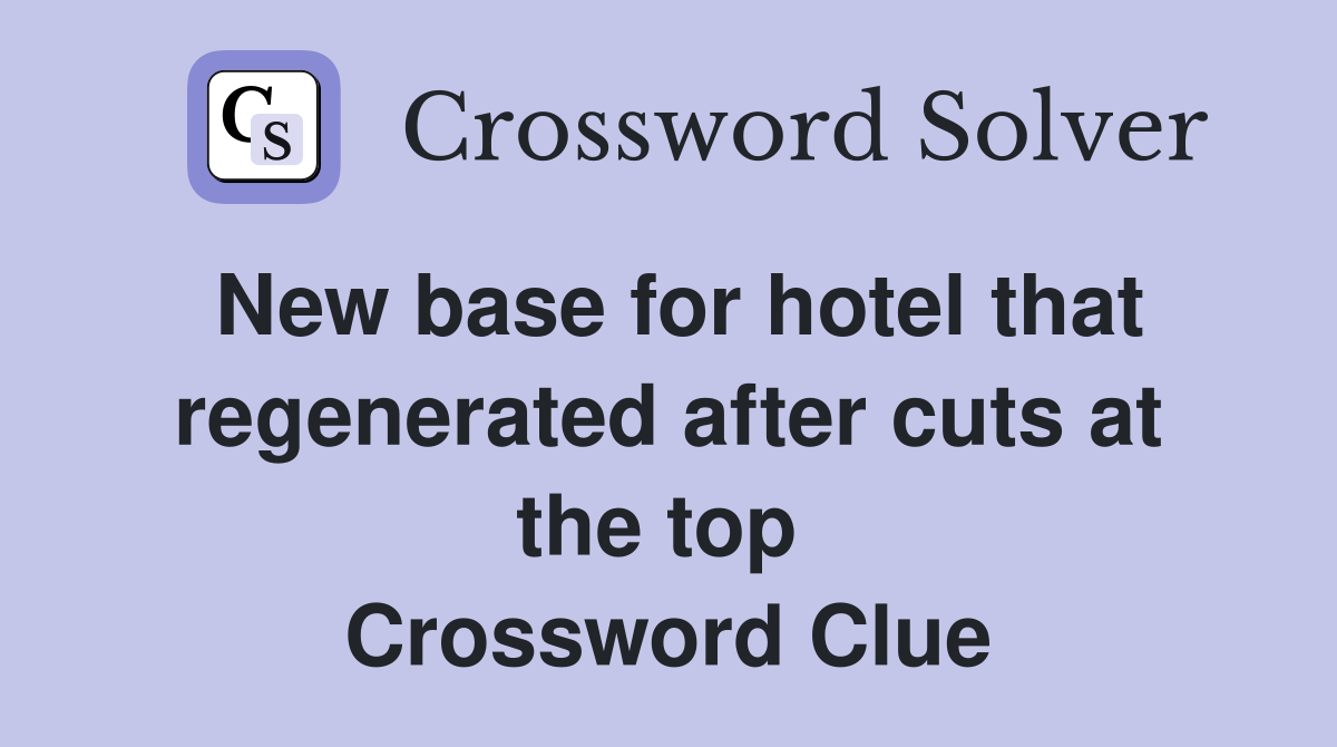 New base for hotel that regenerated after cuts at the top  Crossword Clue