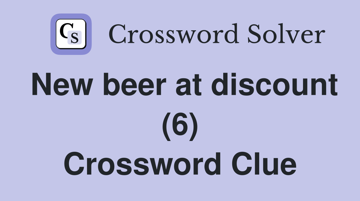 New beer at discount (6) Crossword Clue