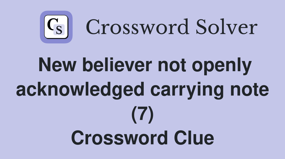 New believer not openly acknowledged carrying note (7) Crossword Clue