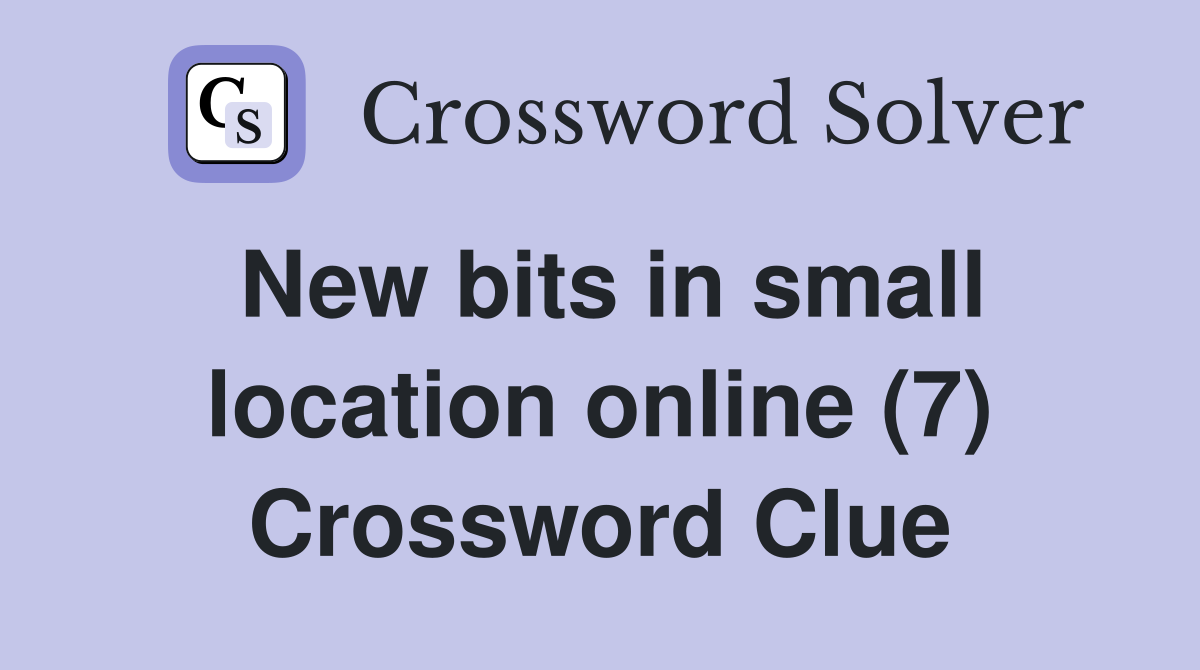 New bits in small location online (7) Crossword Clue