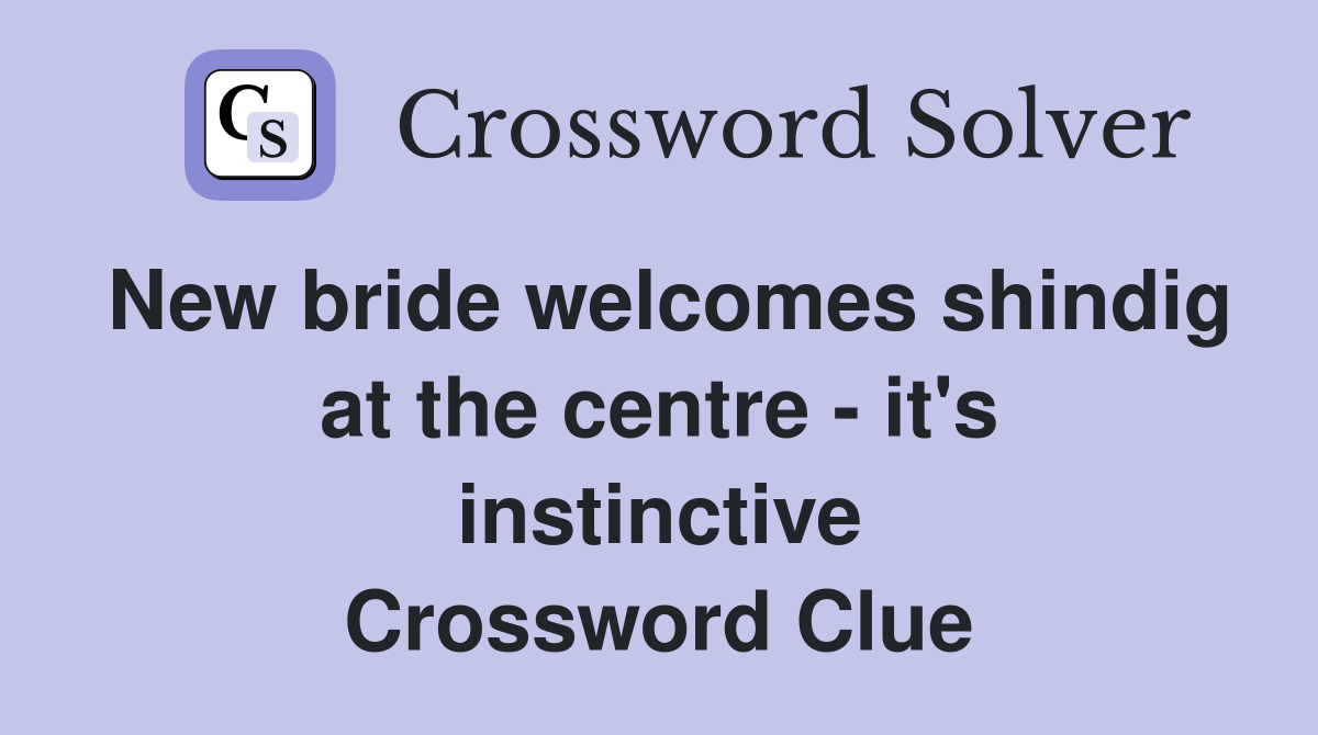 New bride welcomes shindig at the centre - it's instinctive Crossword Clue