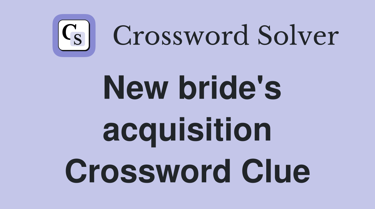 New bride's acquisition Crossword Clue