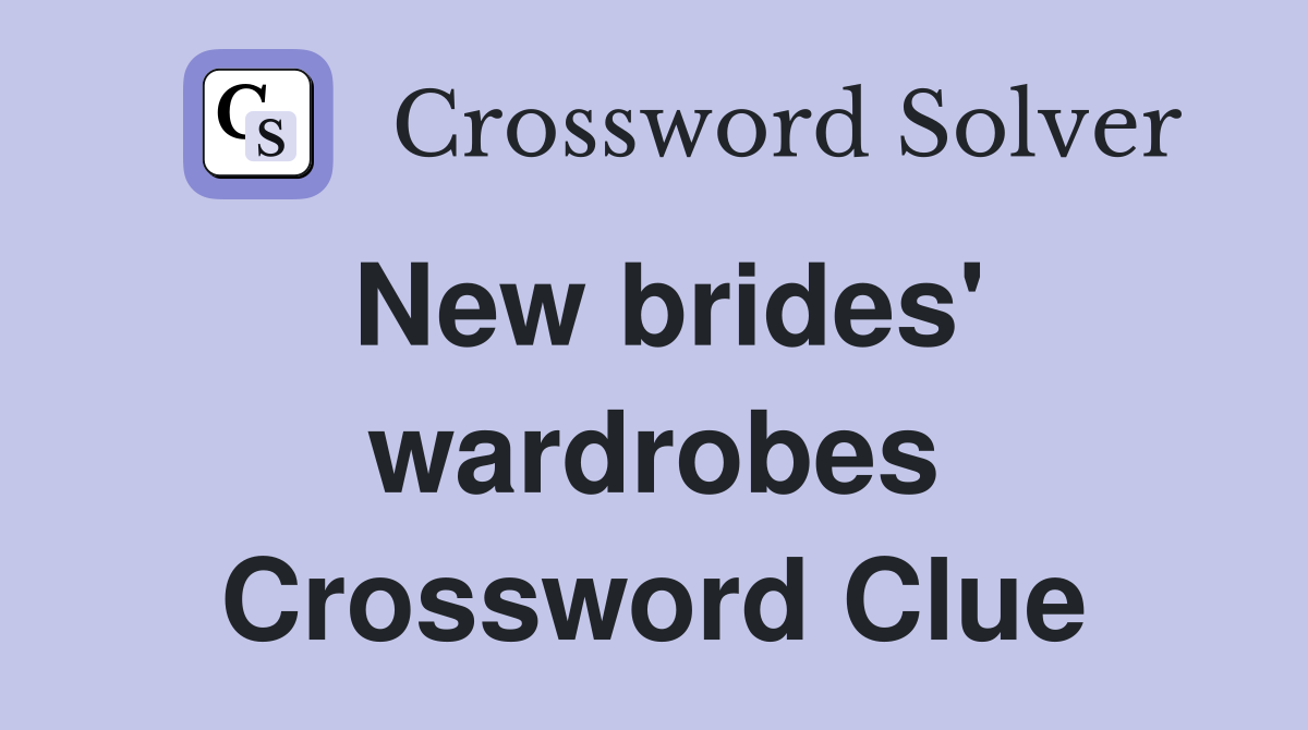 New brides' wardrobes Crossword Clue