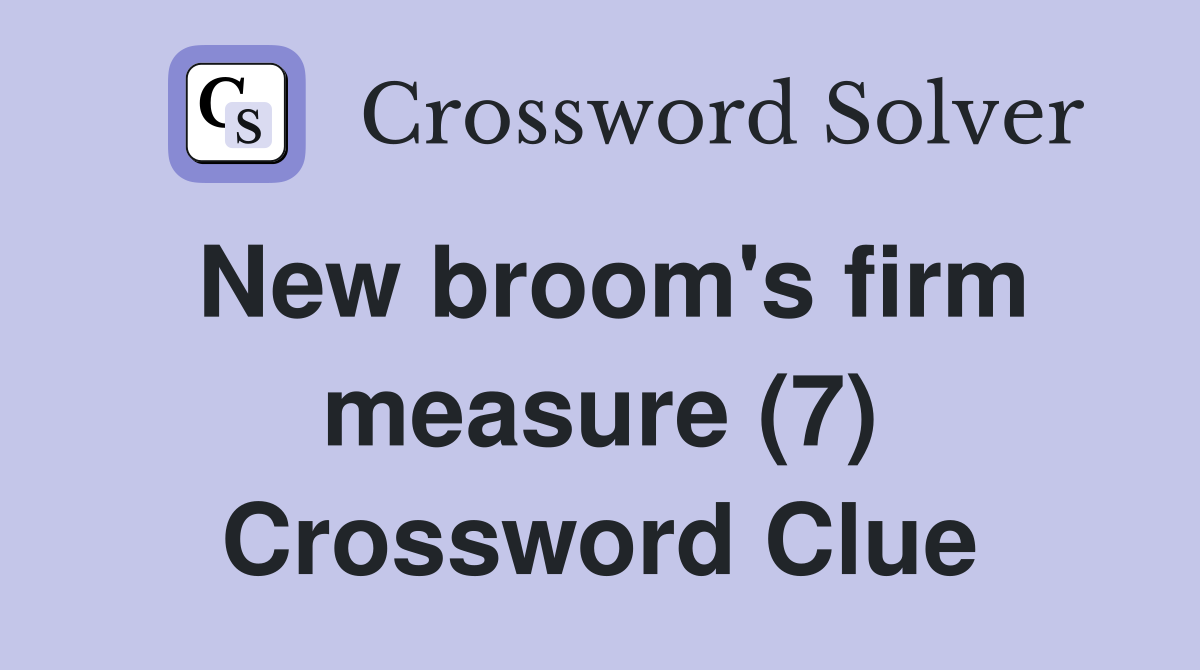 New broom's firm measure (7) Crossword Clue