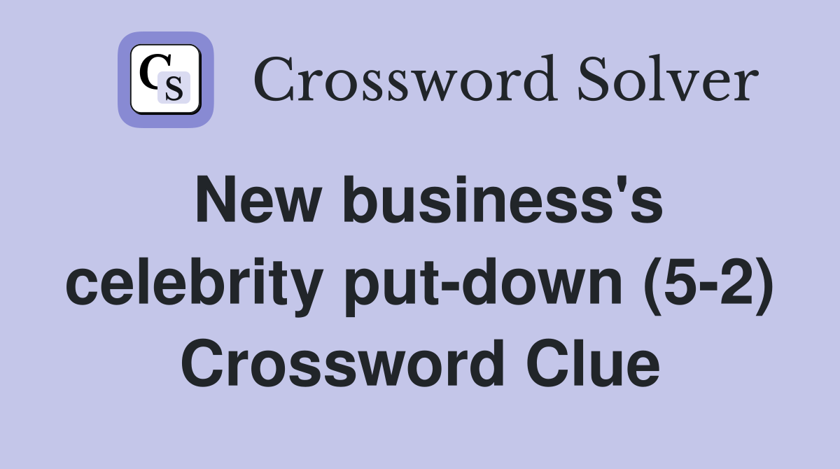 New business's celebrity put-down (5-2) Crossword Clue