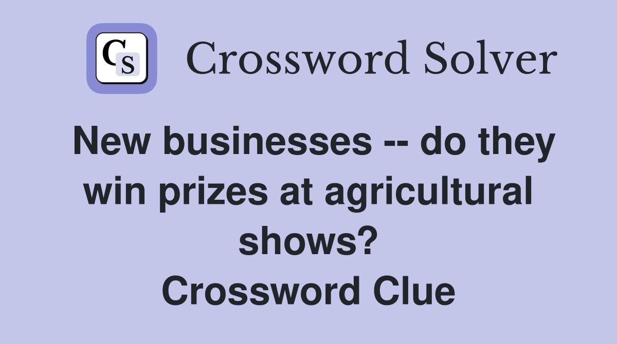 New businesses -- do they win prizes at agricultural shows? Crossword Clue