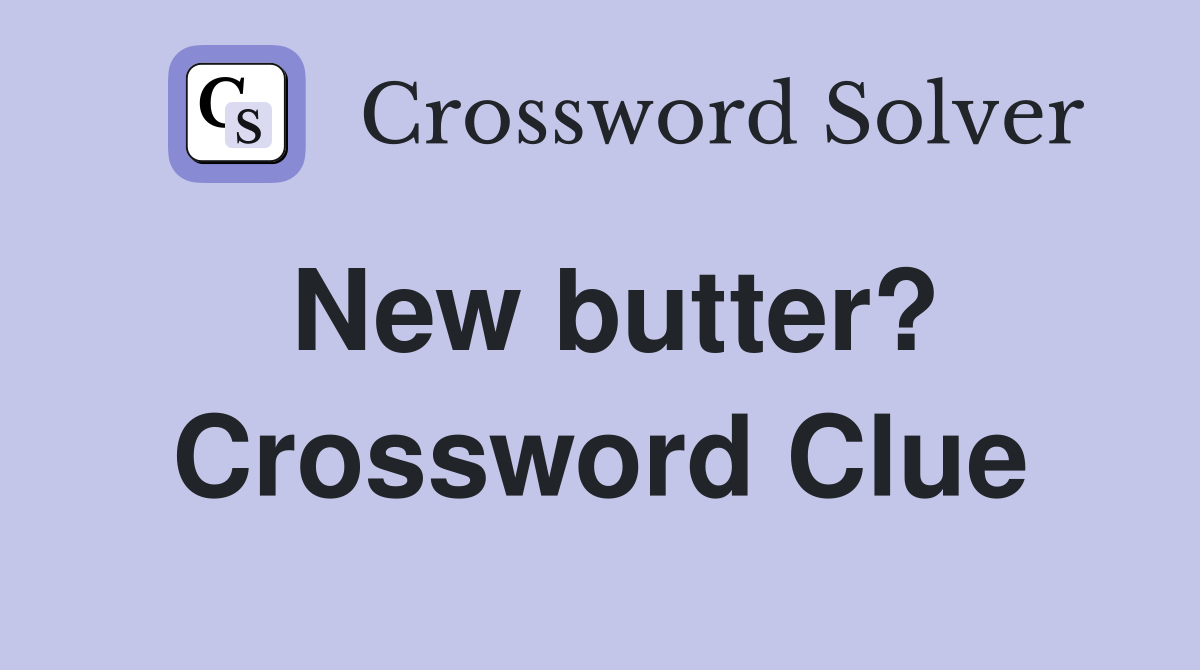 New butter? Crossword Clue