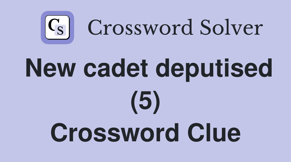 New cadet deputised (5) Crossword Clue