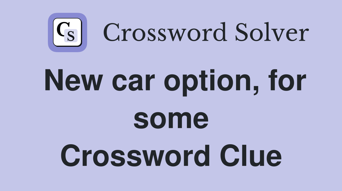 New car option, for some Crossword Clue