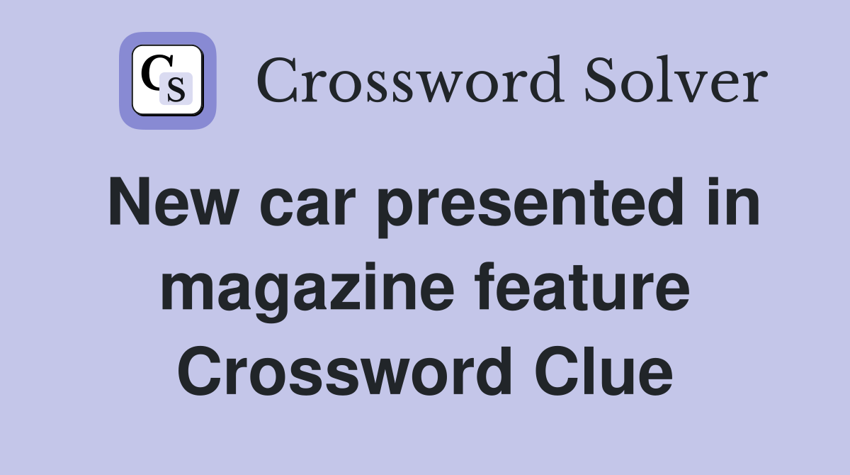 New car presented in magazine feature Crossword Clue