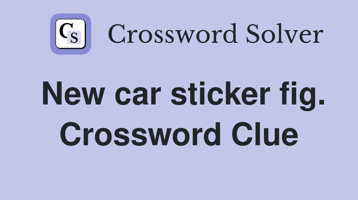 New car sticker fig. Crossword Clue