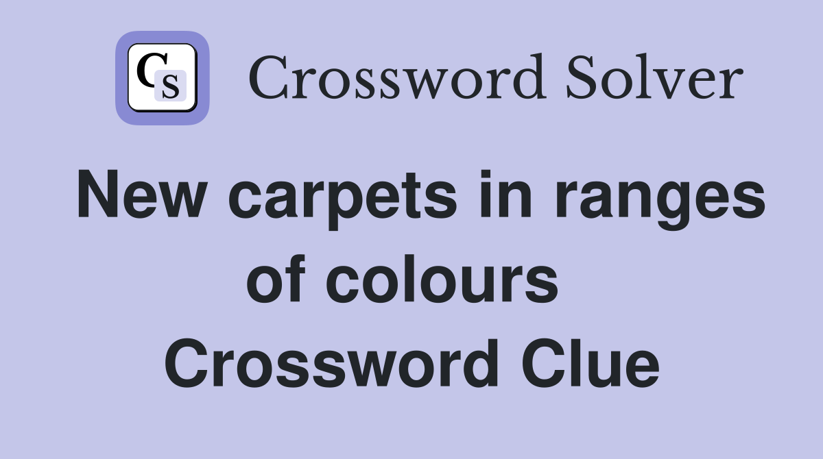 New carpets in ranges of colours  Crossword Clue