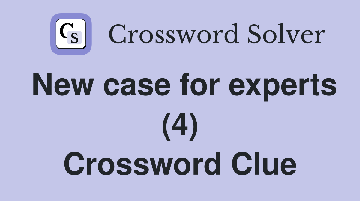 New case for experts (4) Crossword Clue