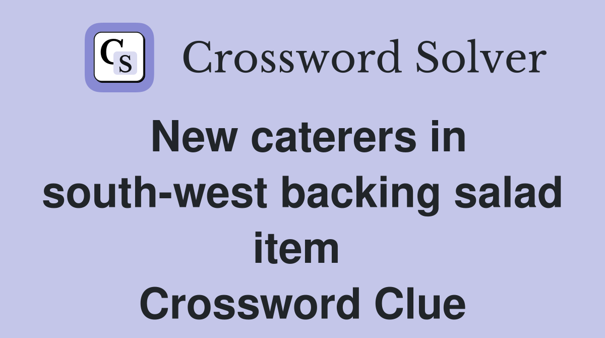 New caterers in south-west backing salad item  Crossword Clue