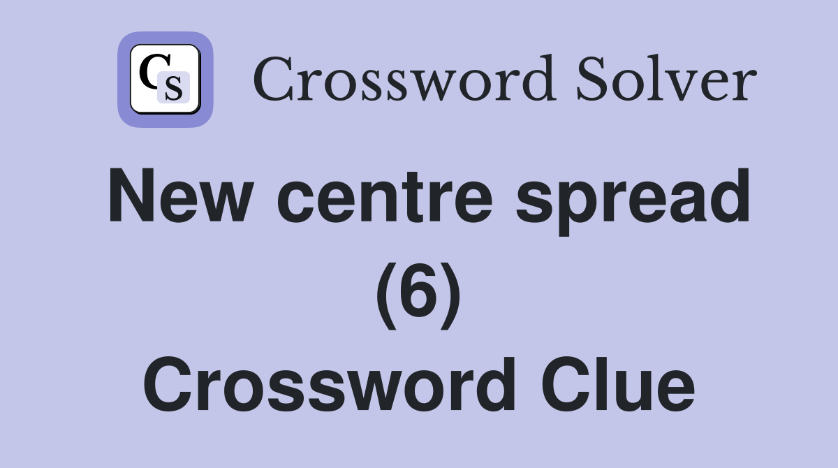 New centre spread (6) Crossword Clue