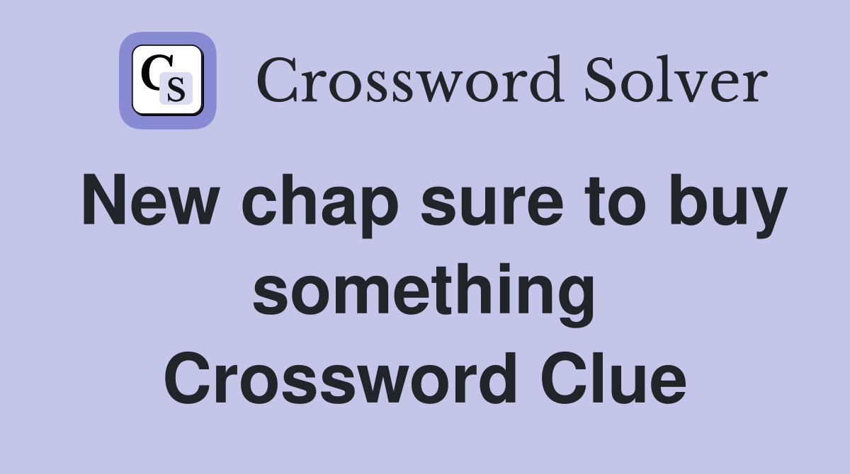 New chap sure to buy something Crossword Clue