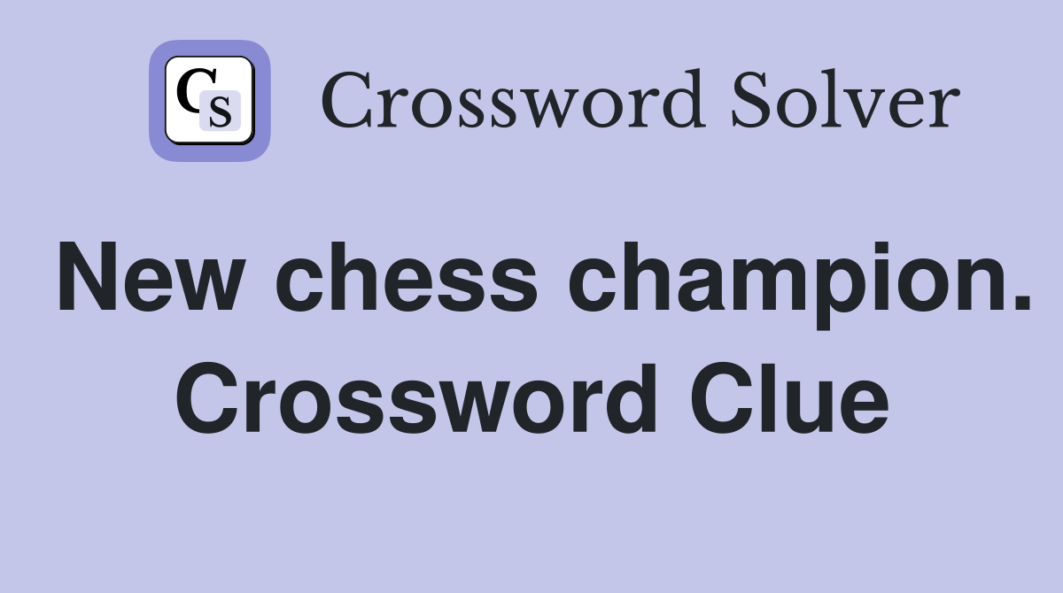New chess champion. Crossword Clue