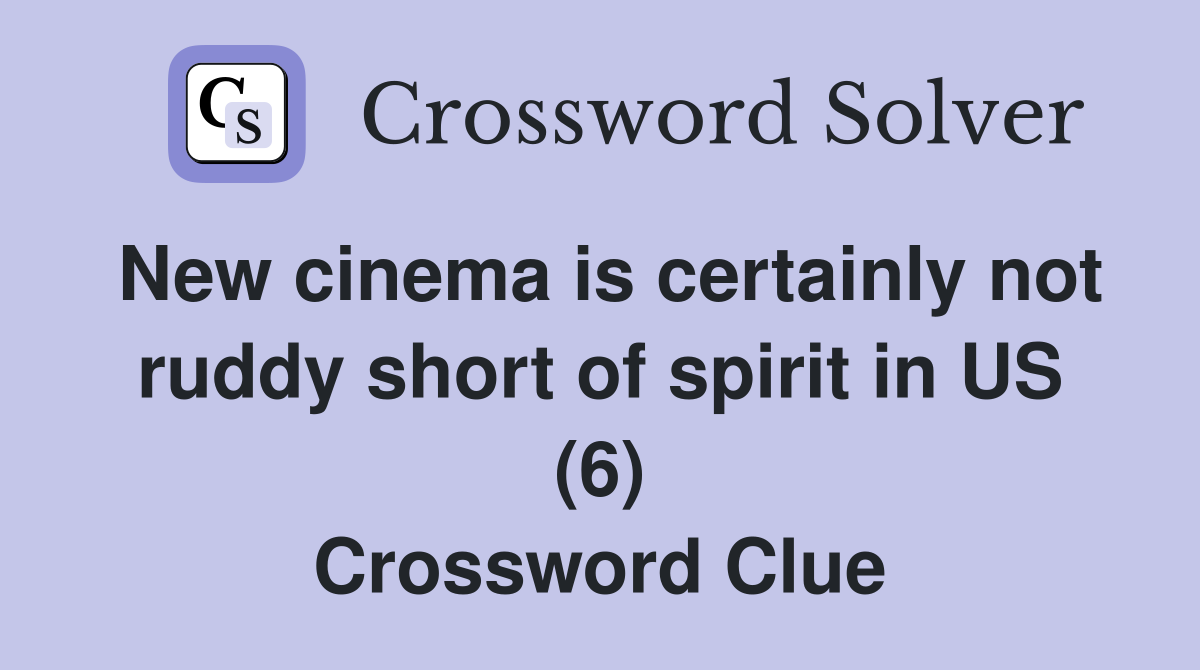 New cinema is certainly not ruddy short of spirit in US (6) Crossword Clue