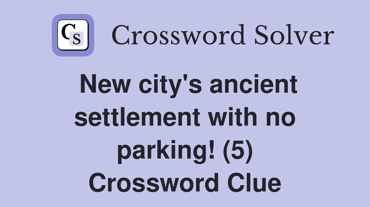 New city's ancient settlement with no parking! (5) Crossword Clue