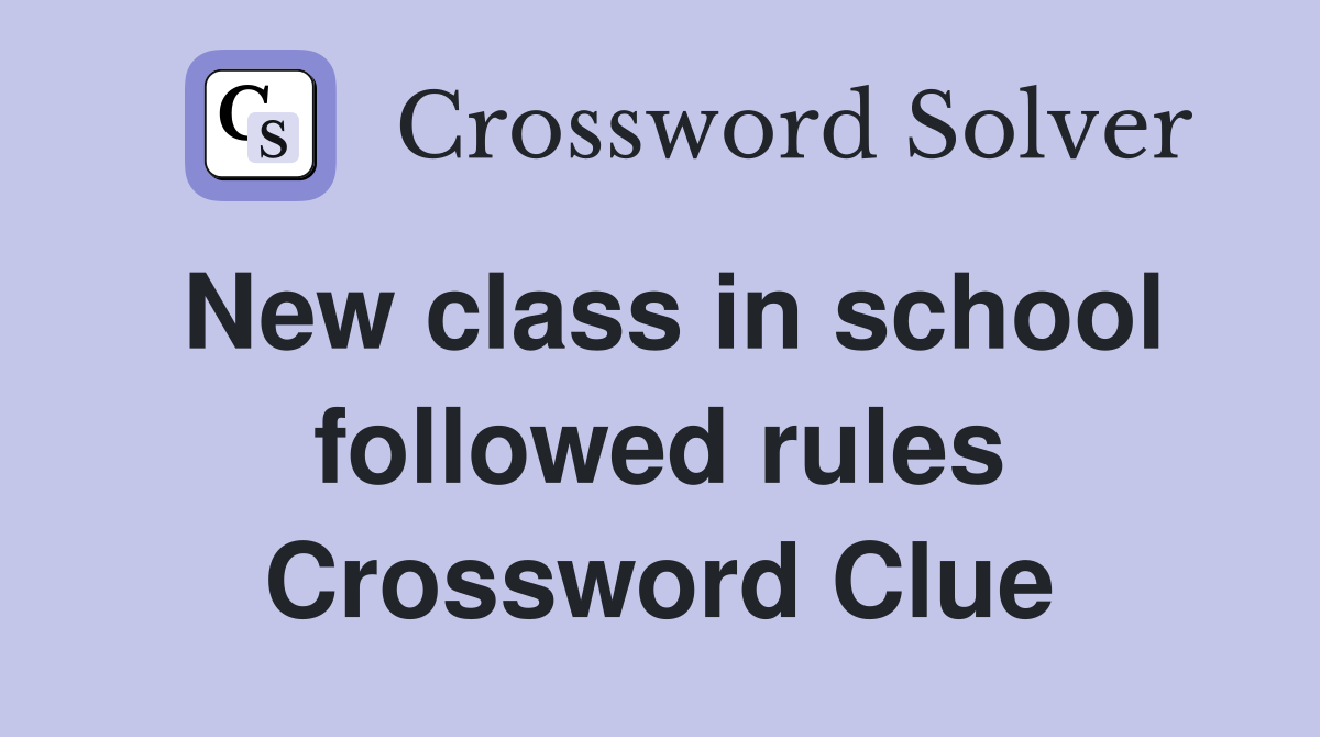 New class in school followed rules Crossword Clue