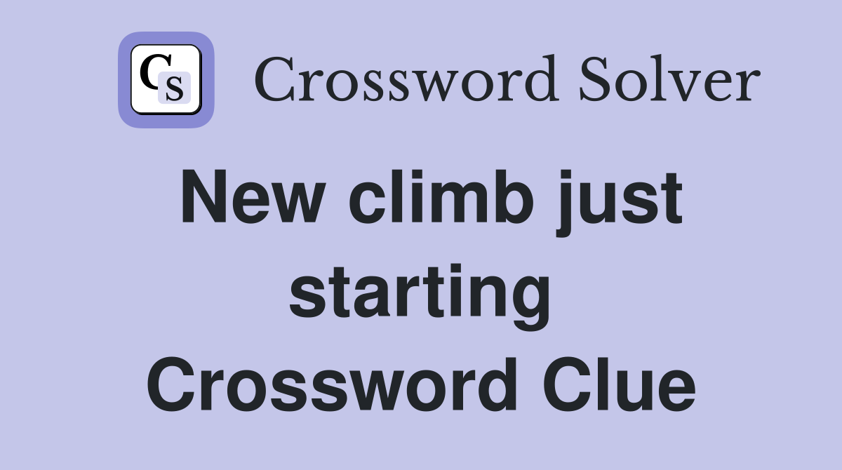 New climb just starting Crossword Clue