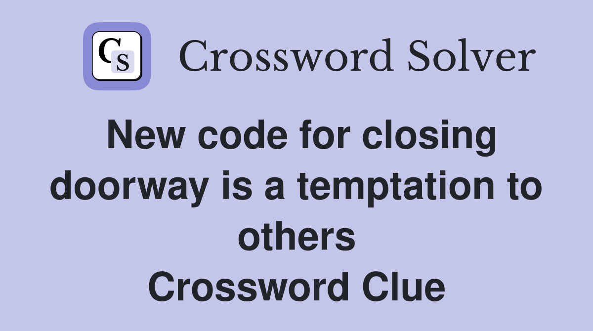 New code for closing doorway is a temptation to others Crossword Clue