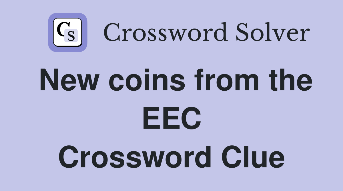 New coins from the EEC Crossword Clue